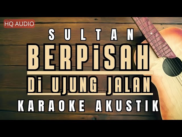 Berpisah Di Ujung Jalan Karaoke Akustik | Sultan class=