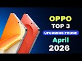 Oppo Top 3 Upcoming Phones April 2026🔥 Launch Date &amp; Price ?Upcoming mobile 2026