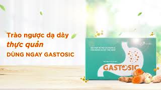 Gastosic đem đến hiệu quả ưu việt cho người trào ngược dạ dày thực quản