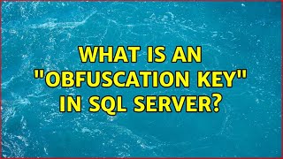 What is an Obfuscation key in SQL Server