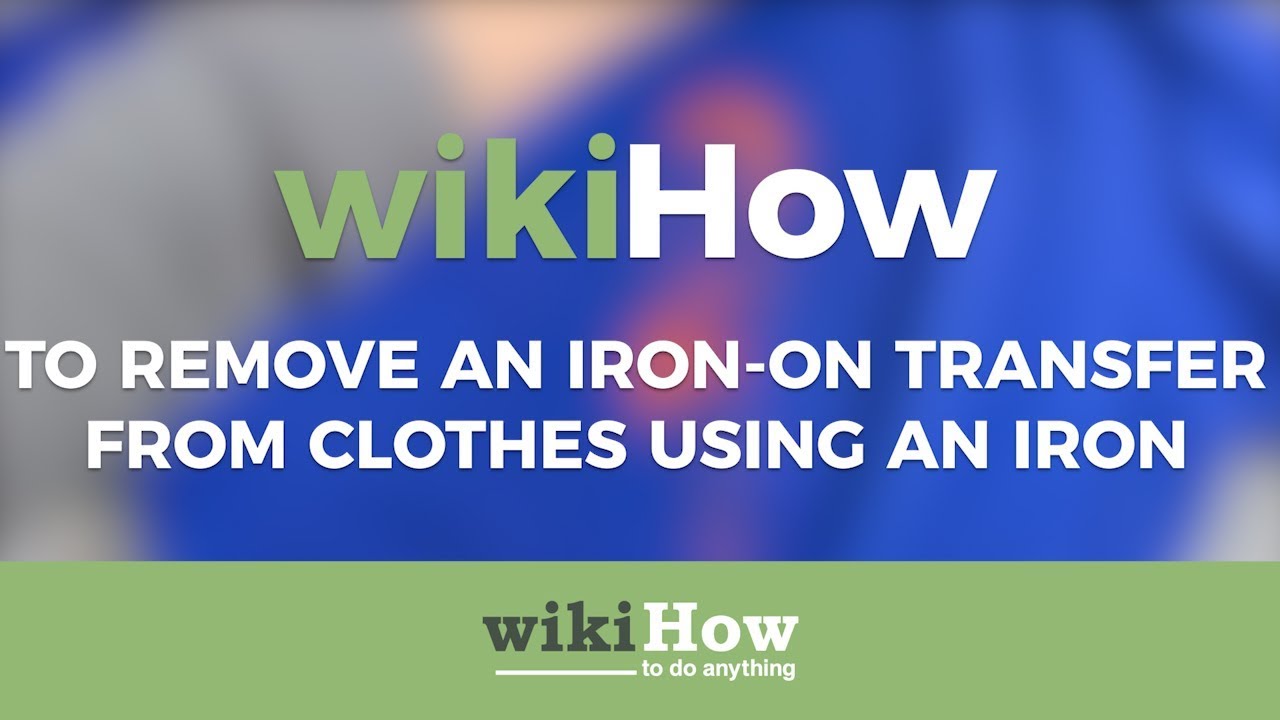 3 Ways to Remove an Iron on Transfer From Clothes - wikiHow