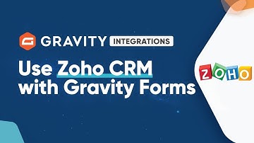 Use Zoho CRM with Gravity Forms - Gravity Integrations