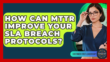 How Can MTTR Improve Your SLA Breach Protocols? - Customer First Leadership