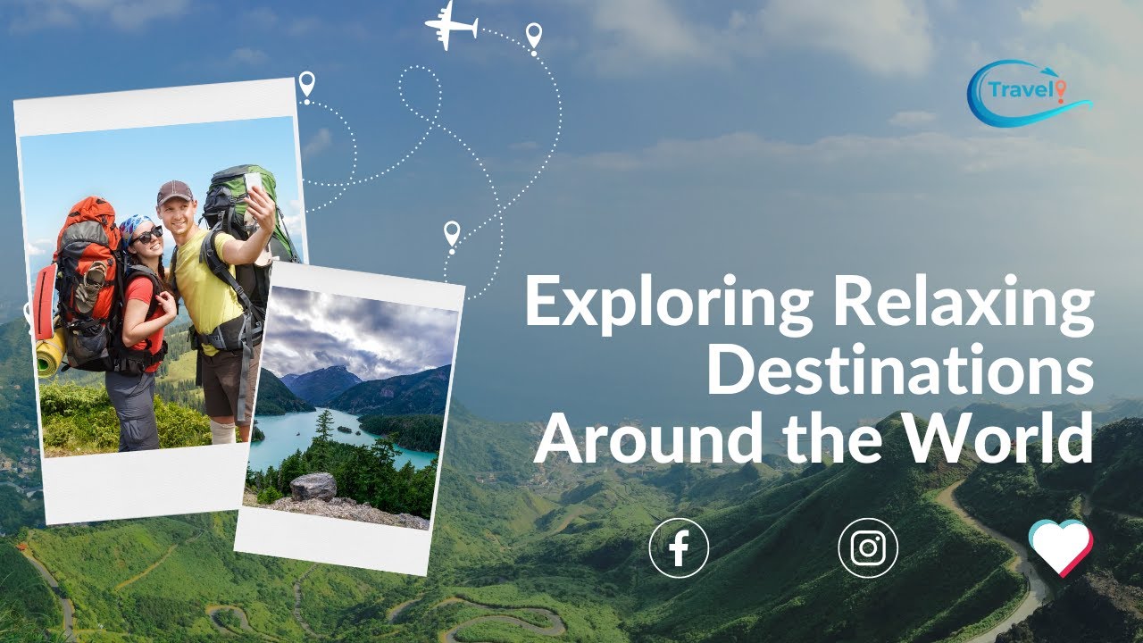 Exploring Relaxing Destinations Around the World. - YouTube