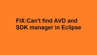 FIX:Can't find AVD and SDK manager in Eclipse
