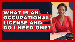 What Is An Occupational License And Do I Need One? - Business Law Pros