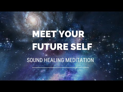 Meet your future self sound healing meditation