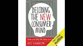 Decoding the New Consumer Mind: How and Why We Shop and Buy by Kit Yarrow | Full Audiobook