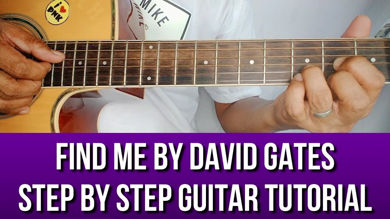 FIND ME BY DAVID GATES STEP BY STEP GUITAR TUTORIAL BY PARENG MIKE ...