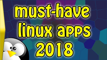 Must-Have Linux Apps for 2018