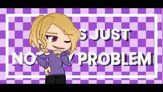 THAT’S JUST NOT MY PROBLEM//LL
