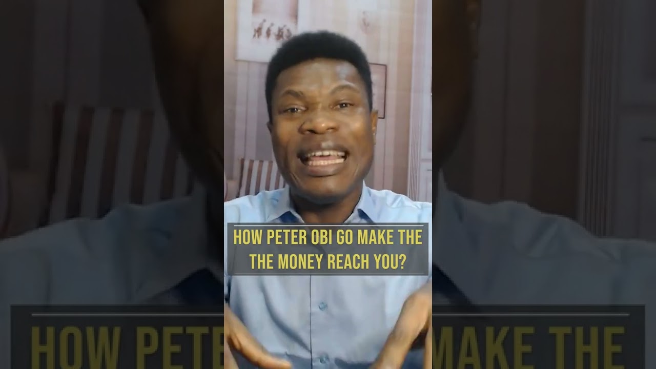 How Peter Obi Go Make Nigeria Money Reach You? Obidients
