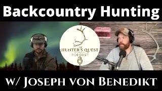 BACKCOUNTRY HUNTING w/ JOSEPH VON BENEDIKT