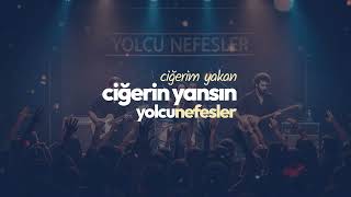 Ciğerim Yakan, Ciğerin Yansın Yolcunefesler 2026