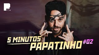 5 MINUTOS | PAPATINHO #2