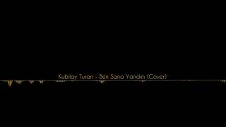 Kubilay Turan - Ben Sana Yandım (Cover - 2019)