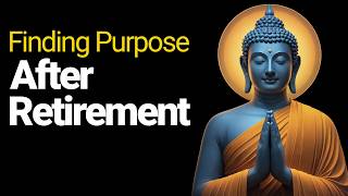 Finding Purpose After Retirement | Buddhist Wisdom for Meaningful Aging