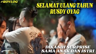 #ROVLOG | HAPPY BIRTHDAY RUSDY OYAG | DIKASIH SURPRISE SAMA ANAK DAN ISTRI ❗❗❗