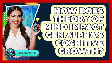 How Does Theory Of Mind Impact Gen Alpha
