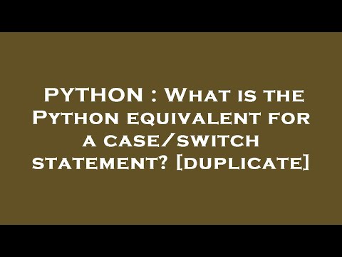 PYTHON : What is the Python equivalent for a case/switch statement?