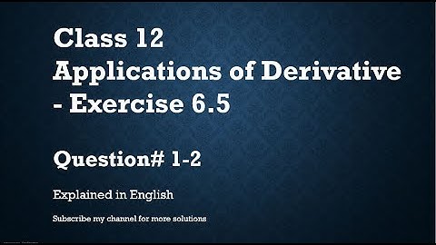 Class 12 Applications of Derivative 6.5 Part5-Qs#1-2 (In English)- NCERT CBSE