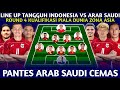 RESMI MAIN BERTAHAN. INILAH LINE UP PALING TANGGUH TIMNAS SENIOR INDONESIA VS ARAB SAUDI ROUND 4 