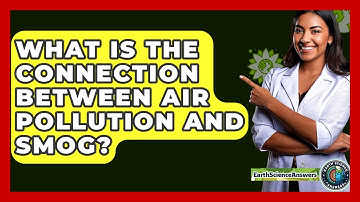 What Is The Connection Between Air Pollution And Smog? - Earth Science Answers