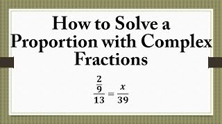 Information How to Solve a Proportion with Complex Fractions (𝟐/𝟗)/𝟏𝟑=𝒙/𝟑𝟗 Guide