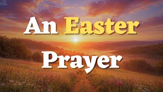 A Morning Easter Sunday Prayer for Joy, Hope & Renewal | Prayer for Easter