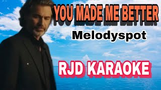You made me better - Melodyspot ( RJD KARAOKE)