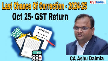 Last Chance of Correction - 2024-25 || OCT 2025 GST Return || By Ashu Dalmia || @GSTIndiaBiz