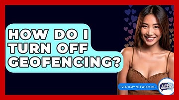How Do I Turn Off Geofencing? - Everyday-Networking