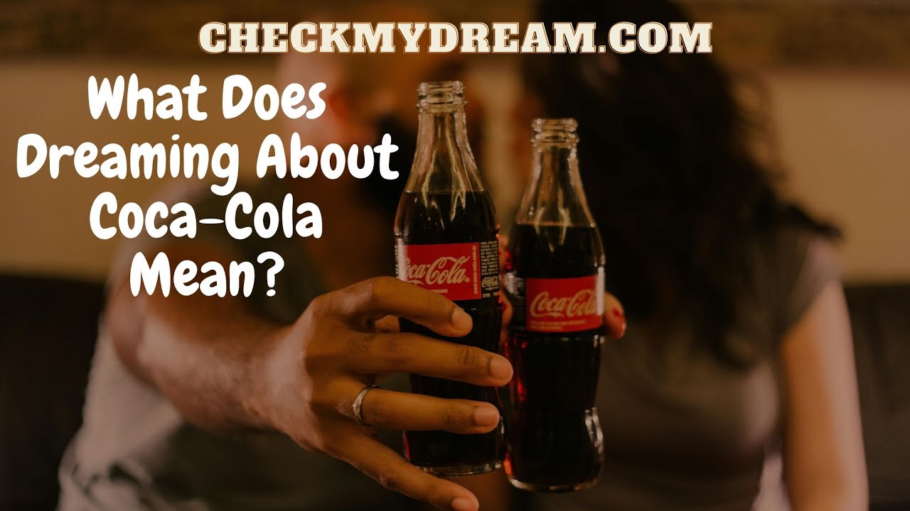 What Does Dreaming About Coca-Cola Mean? Symbolism, Messages & Hidden Meanings