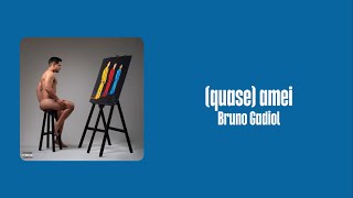 Bruno Gadiol - (quase) amei (Letra)