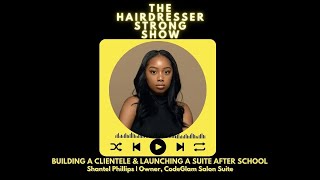 Building a Clientele & Launching a Suite After School | Shantel Phillips | Owner, CodeGlam Salon Ste