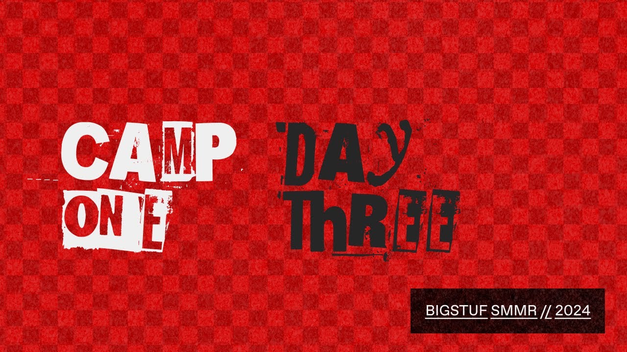 Camp 1 Day 3 | BigStuf 2024 - YouTube