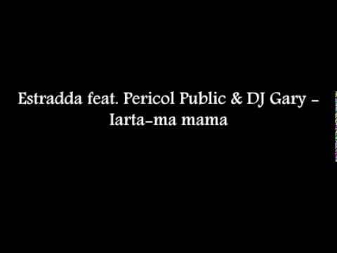 Estradda Feat Pericol Public Dj Gary Iarta Ma Mama Youtube
