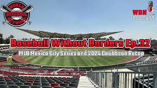 Baseball Without Borders Ep. 32 - MLB Mexico City Series and 2024 Caribbean Recap
