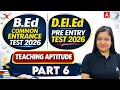 Teaching Aptitude Preparation | B.Ed Common Entrance Test 2026 | D.El.Ed PET 2026 | By JURI Devi #6