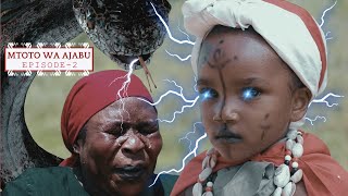 MTOTO WA AJABU | Ep 2 |🔥#maajabu
