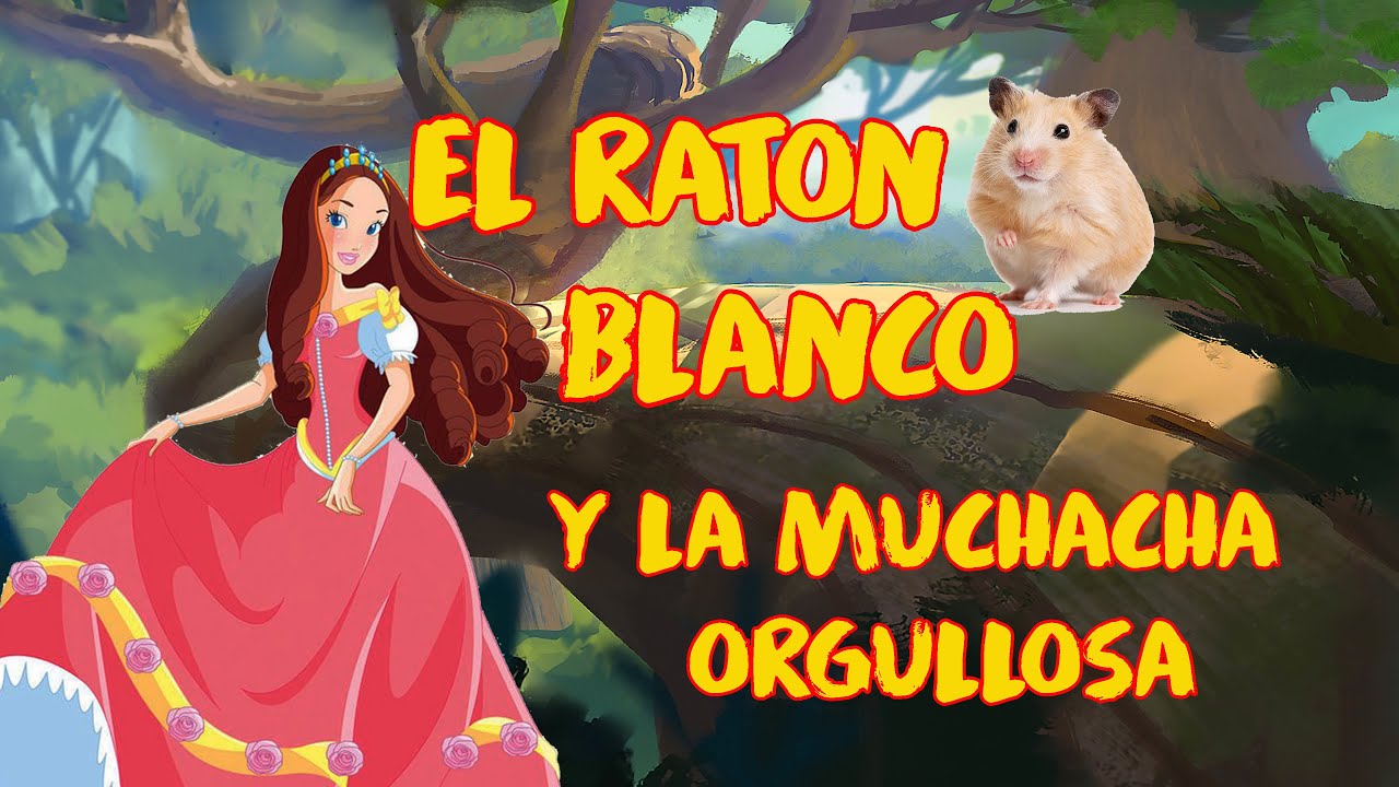 EL RATON BLANCO Y LA MUCHCACHA ORGULLOSA - YouTube