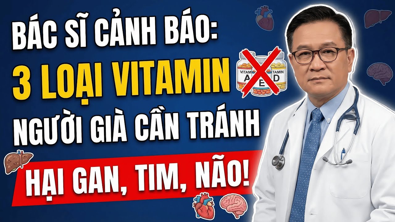 Bác Sĩ Cảnh Báo 3 Loại Vitamin Người Già CẦN TRÁNH   Hại Gan, Tim, Não  Sức Khỏe Người Cao Tuổi