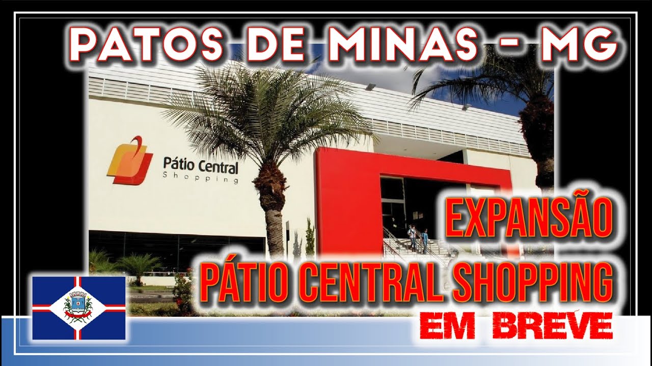 PATOS DE MINAS MG Projeto de Expansão PÁTIO CENTRAL SHOPPING YouTube