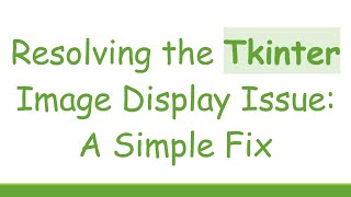 Resolving the Tkinter Image Display Issue: A Simple Fix