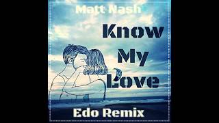 Matt Nash - Know My Love (Edo Remix) Hit 2017!!!