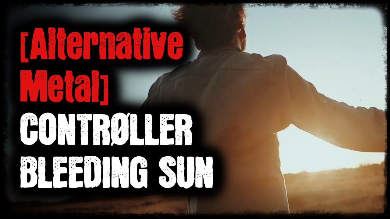 [Alternative Metal] - Controller - Bleeding Sun - YouTube