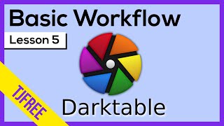 Darktable Lesson 5 | Common Modules to Enhance & Improve Photos