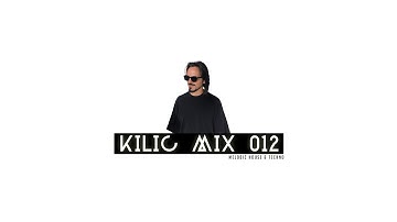 KILIC MIX 012 / Melodic Techno, Indie Dance & Afro House Mix