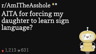AITA for forcing my daughter to learn sign language