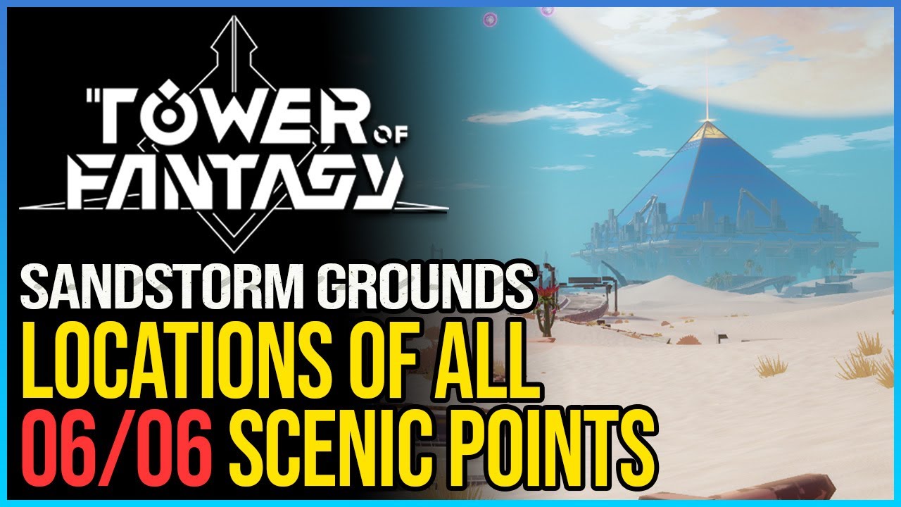 All 6 Sandstorm Grounds Scenic Points Tower of Fantasy